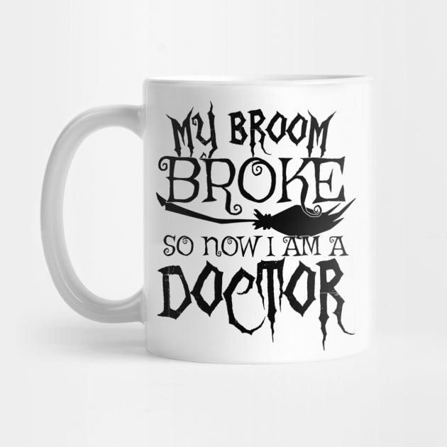 My Broom Broke So Now I Am A Doctor - Halloween design by theodoros20